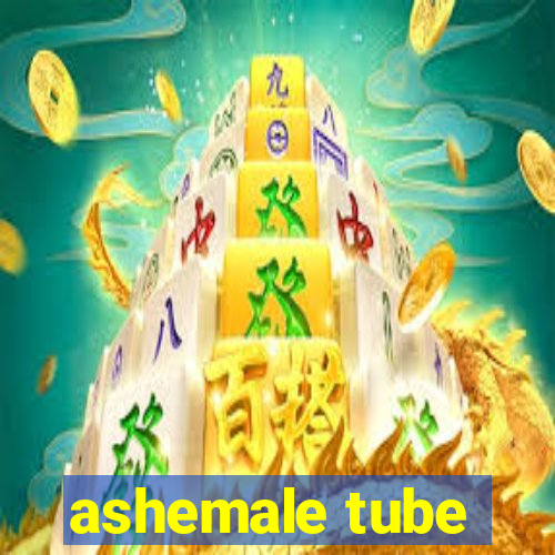 ashemale tube